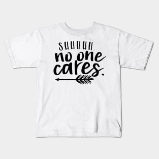 shh no one cares Kids T-Shirt